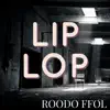 Roodo Ffol - Lip Lop